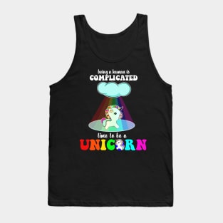 Being A Human Is Complicated Time To Be A Unicorn Costume Gift Tank Top